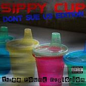 Thumbnail for the Three Pound Explosion - Sippy Cup (Don't Sue Us Edition) link, provided by host site