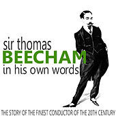 Thumbnail for the Sir Thomas Beecham - Sir Thomas Beecham in His Own Words (The Story of the Finest Conductor of the 20th Century) link, provided by host site