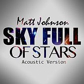 Thumbnail for the Matt Johnson - Sky Full of Stars (Acoustic Version) link, provided by host site
