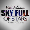 Thumbnail for the Matt Johnson - Sky Full of Stars (Acoustic Version) link, provided by host site