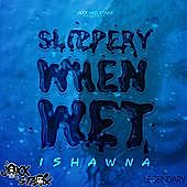 Thumbnail for the Ishawna - Slippery When Wet link, provided by host site