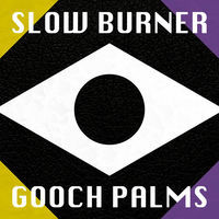 Thumbnail for the The Gooch Palms - Slow Burner link, provided by host site