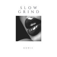 Thumbnail for the Howie - Slow Grind link, provided by host site