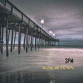 Thumbnail for the 3PM - Slow Me Down link, provided by host site