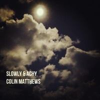 Thumbnail for the Colin Matthews - Slowly & Achy link, provided by host site