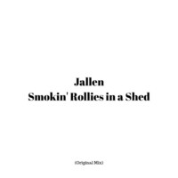 Thumbnail for the Jallen - Smokin' Rollies in a Shed link, provided by host site