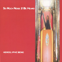 Thumbnail for the Hieroglyphic Being - So Much Noise 2 Be Heard link, provided by host site