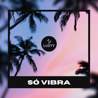 Thumbnail for the Lusty - Só Vibra link, provided by host site