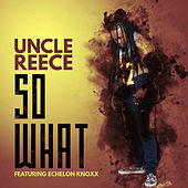 Thumbnail for the Uncle Reece - So What link, provided by host site