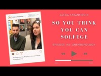 Thumbnail for the Alexa Tarantino - So You Think You Can Solfege Episode 4: “Anthropology” // with Chad LB link, provided by host site