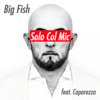 Thumbnail for the Big Fish - Solo Col Mic (Caparezza) link, provided by host site