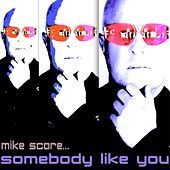 Thumbnail for the Mike Score - Somebody Like You link, provided by host site