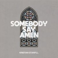 Thumbnail for the Kristian Stanfill - Somebody Say Amen link, provided by host site