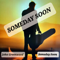 Thumbnail for the John Greenwood - Someday Soon link, provided by host site