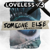 Thumbnail for the Loveless - Someone Else (Reimagined) link, provided by host site