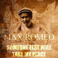 Thumbnail for the Max Romeo - Someone Else Will Take My Place link, provided by host site