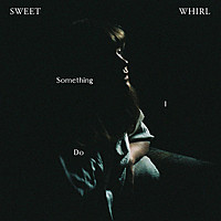 Thumbnail for the Sweet Whirl - Something I Do link, provided by host site