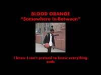 Thumbnail for the Blood Orange - Somewhere In Between link, provided by host site