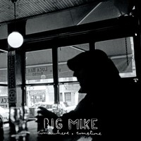 Thumbnail for the Big Mike - Somewhere, Sometime link, provided by host site