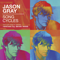Thumbnail for the Jason Gray - Song Cycles: From Work Tapes To Remixes link, provided by host site