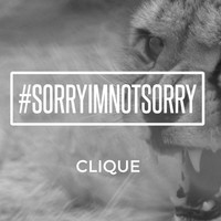 Thumbnail for the Clique - #sorryimnotsorry link, provided by host site