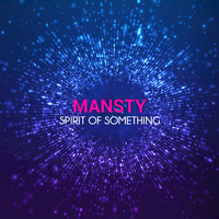 Thumbnail for the Mansty - Spirit of Something link, provided by host site