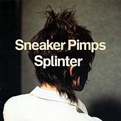 Thumbnail for the Sneaker Pimps - Splinter link, provided by host site