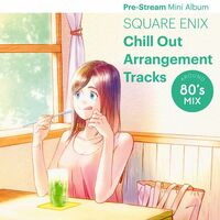 Thumbnail for the Square Enix Music - SQUARE ENIX Chill Out Arrangement Tracks - AROUND 80's MIX Pre-Stream Mini Album link, provided by host site