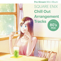 Thumbnail for the Square Enix Music - SQUARE ENIX Chill Out Arrangement Tracks - AROUND 80's MIX Pre-Stream Mini Album link, provided by host site