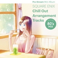 Thumbnail for the Square Enix Music - SQUARE ENIX Chill Out Arrangement Tracks - Around 80’s MIX Pre-Stream Mini Album link, provided by host site