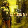 Thumbnail for the Trae - Stalkin Me link, provided by host site