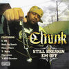 Thumbnail for the Chunk - Still Breakin Em Off link, provided by host site