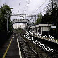 Thumbnail for the Josh Johnson - Still Have You link, provided by host site