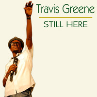 Thumbnail for the Travis Greene - Still Here link, provided by host site