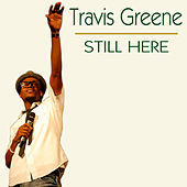 Thumbnail for the Travis Greene - Still Here link, provided by host site