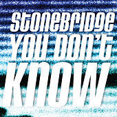 Thumbnail for the StoneBridge - StoneBridge - You Dont Know link, provided by host site