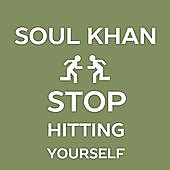 Thumbnail for the Soul Khan - Stop Hitting Yourself link, provided by host site