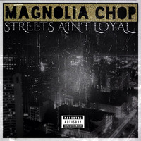 Thumbnail for the Magnolia Chop - Streets Ain't Loyal link, provided by host site