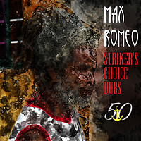 Thumbnail for the Max Romeo - Striker's Choice Dubs (Bunny 'Striker' Lee 50th Anniversary Edition) link, provided by host site