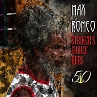 Thumbnail for the Max Romeo - Striker's Choice Dubs (Bunny 'Striker' Lee 50th Anniversary Edition) link, provided by host site