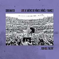 Thumbnail for the Ego Kill Talent - Sublimated (Live At Arènes De Nîmes) link, provided by host site