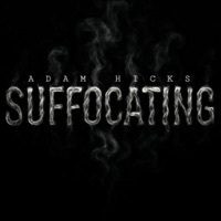 Thumbnail for the Adam Hicks - SUFFOCATING link, provided by host site