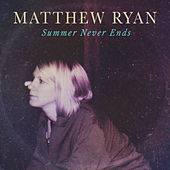 Thumbnail for the Matthew Ryan - Summer Never Ends link, provided by host site