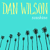 Thumbnail for the Dan Wilson - Sunshine link, provided by host site