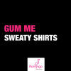Thumbnail for the Gum Me - Sweaty Shirts link, provided by host site