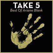 Thumbnail for the Ariane Blank - Take 5 - Best Of Ariane Blank link, provided by host site