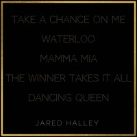 Thumbnail for the Jared Halley - Take a Chance on Me / Waterloo / Mamma Mia / The Winner Takes It All / Dancing Queen link, provided by host site