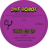 Thumbnail for the Shit Robot - Take Em Up (Remixes) link, provided by host site