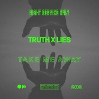 Thumbnail for the Truth x Lies - Take Me Away link, provided by host site