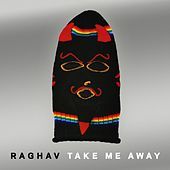 Thumbnail for the Raghav - Take Me Away link, provided by host site